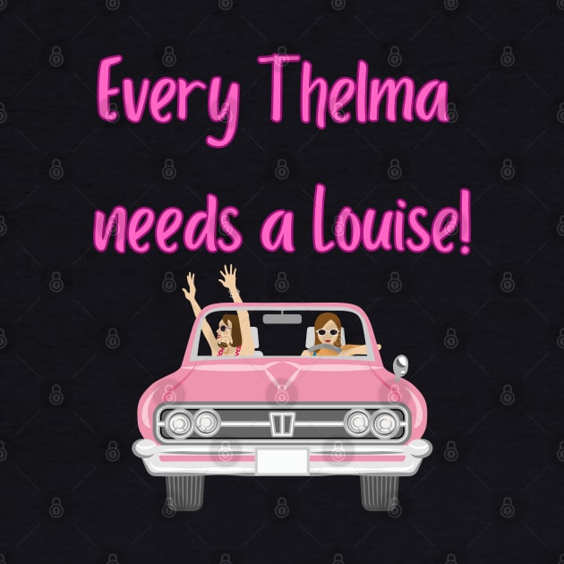 Every Thelma needs a Louise! - Best Friend Quotes by Happier-Futures